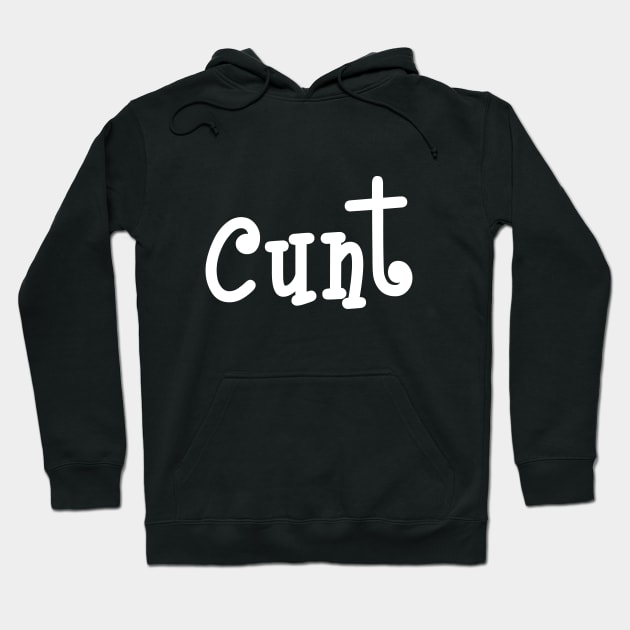 Cunt.... Just Cunt Hoodie by Squeeb Creative